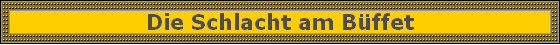 Die Schlacht am Bffet