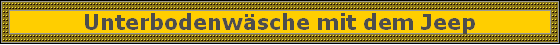 Unterbodenwsche mit dem Jeep