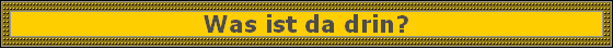 Was ist da drin?